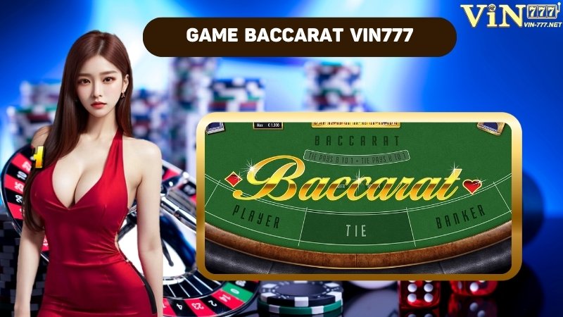 Tìm hiểu game baccarat